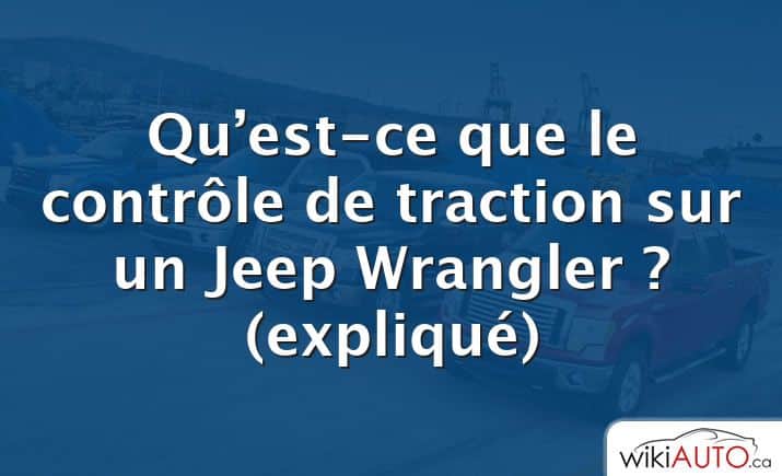 Qu’est-ce que le contrôle de traction sur un Jeep Wrangler ?  (expliqué)