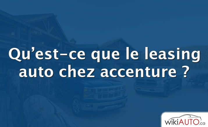 Qu’est-ce que le leasing auto chez accenture ?