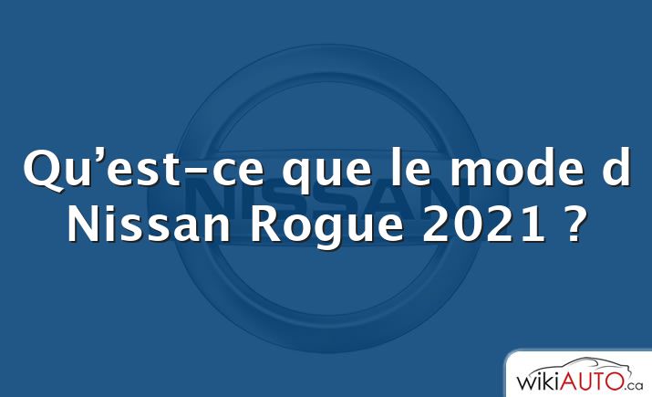 Qu’est-ce que le mode d Nissan Rogue 2021 ?