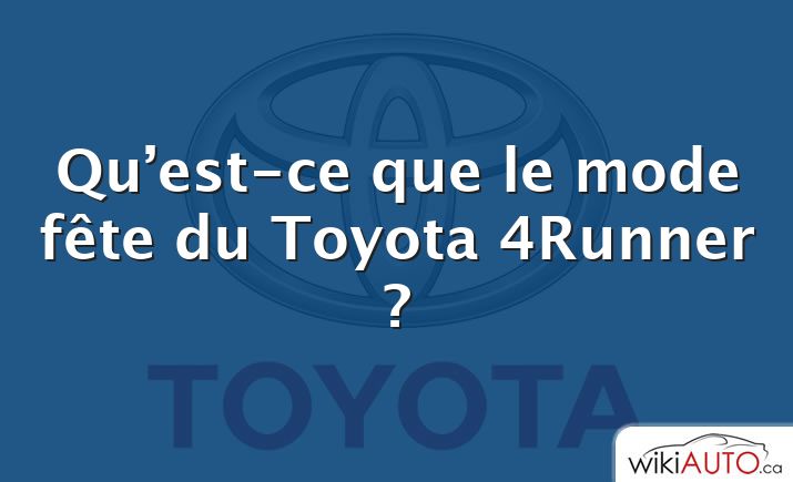 Qu’est-ce que le mode fête du Toyota 4Runner ?