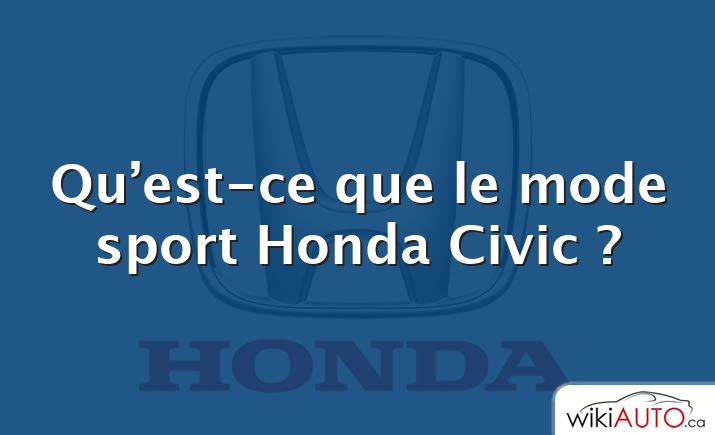 Qu’est-ce que le mode sport Honda Civic ?
