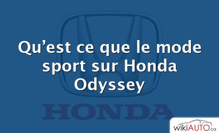 Qu’est ce que le mode sport sur Honda Odyssey