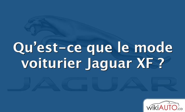 Qu’est-ce que le mode voiturier Jaguar XF ?