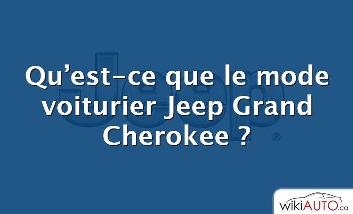 Qu’est-ce que le mode voiturier Jeep Grand Cherokee ?