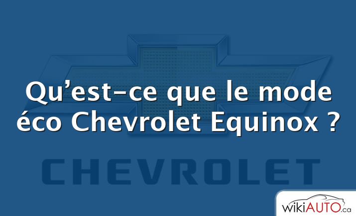 Qu’est-ce que le mode éco Chevrolet Equinox ?