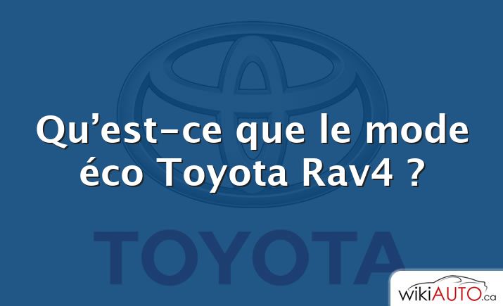 Qu’est-ce que le mode éco Toyota Rav4 ?