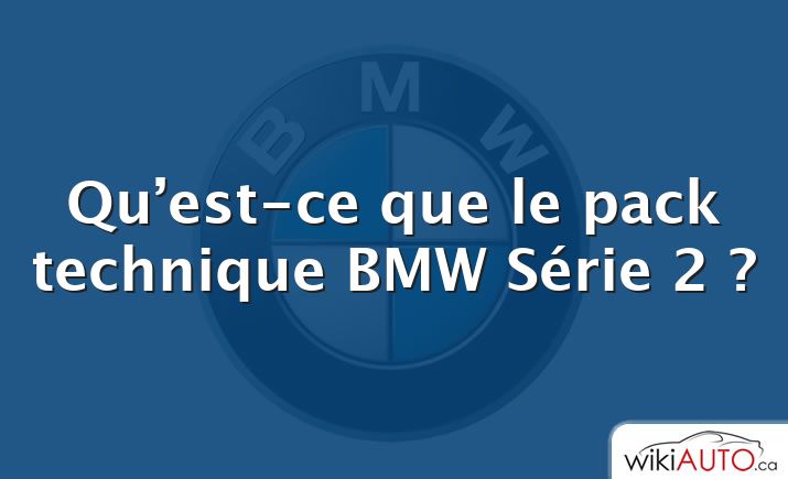 Qu’est-ce que le pack technique BMW Série 2 ?