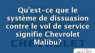 Qu’est-ce que le système de dissuasion contre le vol de service signifie Chevrolet Malibu?