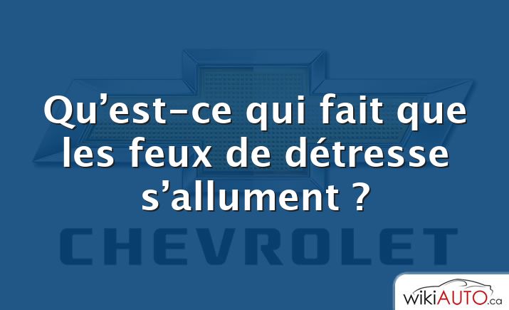 Qu’est-ce qui fait que les feux de détresse s’allument ?