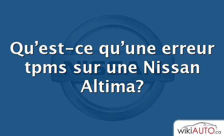 Qu’est-ce qu’une erreur tpms sur une Nissan Altima?