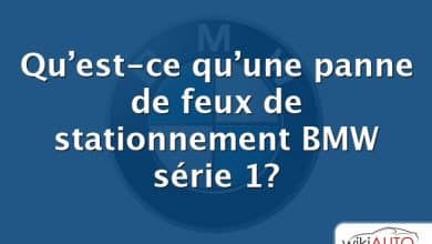 Qu’est-ce qu’une panne de feux de stationnement BMW série 1?