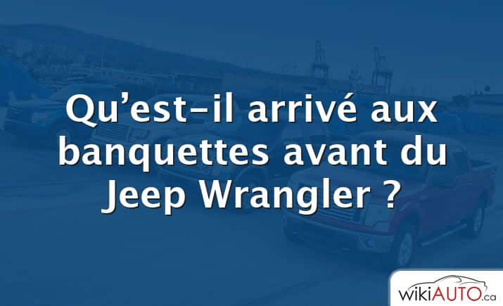 Qu’est-il arrivé aux banquettes avant du Jeep Wrangler ?