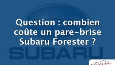 Question : combien coûte un pare-brise Subaru Forester ?