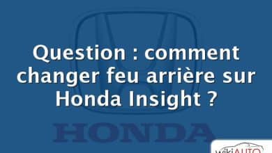 Question : comment changer feu arrière sur Honda Insight ?