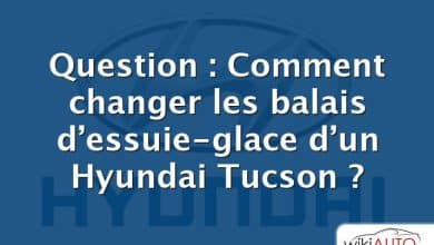 Question : Comment changer les balais d’essuie-glace d’un Hyundai Tucson ?