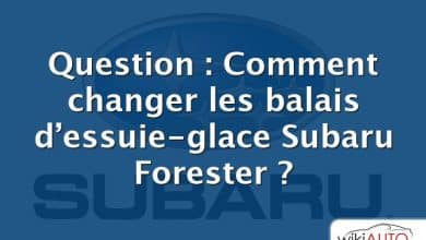 Question : Comment changer les balais d’essuie-glace Subaru Forester ?