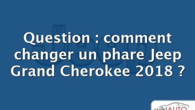 Question : comment changer un phare Jeep Grand Cherokee 2018 ?