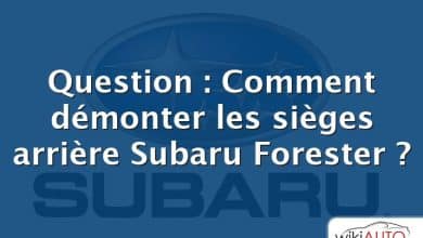 Question : Comment démonter les sièges arrière Subaru Forester ?