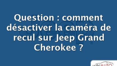 Question : comment désactiver la caméra de recul sur Jeep Grand Cherokee ?