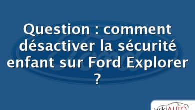Question : comment désactiver la sécurité enfant sur Ford Explorer ?