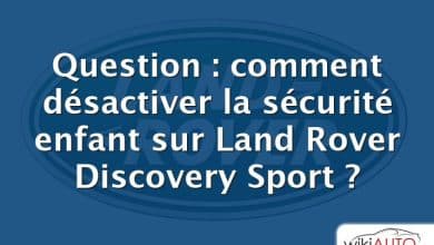 Question : comment désactiver la sécurité enfant sur Land Rover Discovery Sport ?