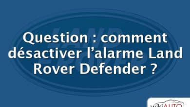 Question : comment désactiver l’alarme Land Rover Defender ?