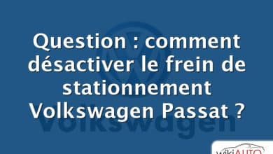 Question : comment désactiver le frein de stationnement Volkswagen Passat ?