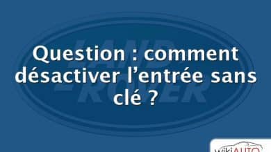 Question : comment désactiver l’entrée sans clé ?