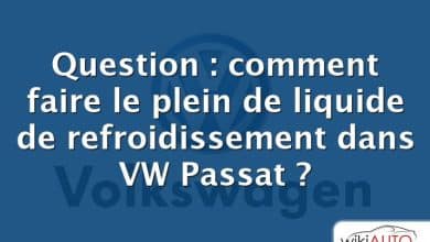 Question : comment faire le plein de liquide de refroidissement dans VW Passat ?