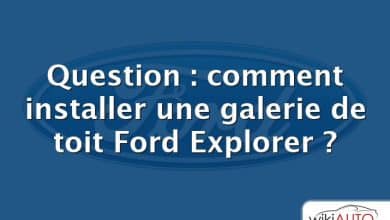 Question : comment installer une galerie de toit Ford Explorer ?