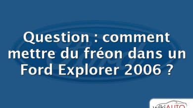 Question : comment mettre du fréon dans un Ford Explorer 2006 ?