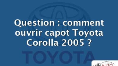 Question : comment ouvrir capot Toyota Corolla 2005 ?