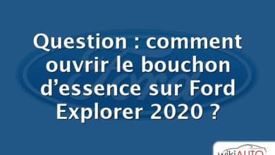 Question : comment ouvrir le bouchon d’essence sur Ford Explorer 2020 ?