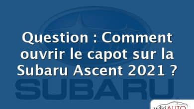 Question : Comment ouvrir le capot sur la Subaru Ascent 2021 ?