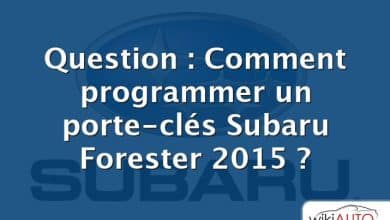 Question : Comment programmer un porte-clés Subaru Forester 2015 ?