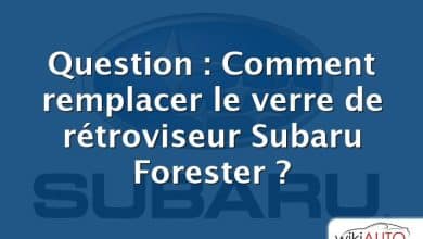 Question : Comment remplacer le verre de rétroviseur Subaru Forester ?