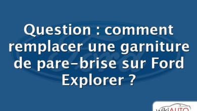 Question : comment remplacer une garniture de pare-brise sur Ford Explorer ?