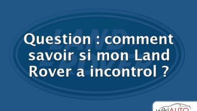 Question : comment savoir si mon Land Rover a incontrol ?