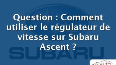 Question : Comment utiliser le régulateur de vitesse sur Subaru Ascent ?