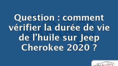 Question : comment vérifier la durée de vie de l’huile sur Jeep Cherokee 2020 ?