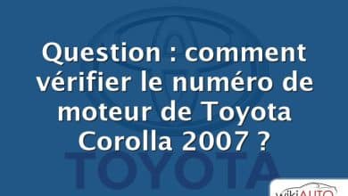 Question : comment vérifier le numéro de moteur de Toyota Corolla 2007 ?