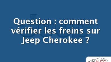 Question : comment vérifier les freins sur Jeep Cherokee ?