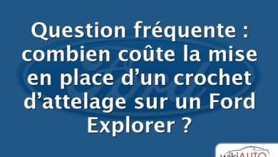 Question fréquente : combien coûte la mise en place d’un crochet d’attelage sur un Ford Explorer ?