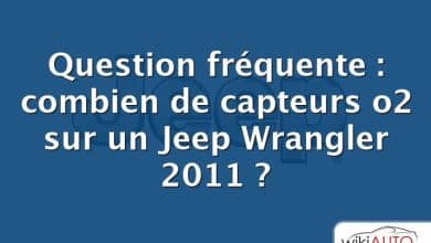 Question fréquente : combien de capteurs o2 sur un Jeep Wrangler 2011 ?