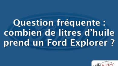 Question fréquente : combien de litres d’huile prend un Ford Explorer ?