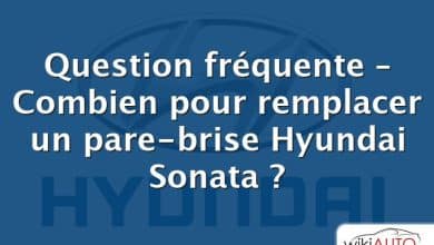 Question fréquente – Combien pour remplacer un pare-brise Hyundai Sonata ?