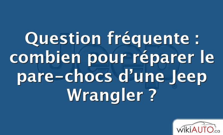 Question fréquente : combien pour réparer le pare-chocs d’une Jeep Wrangler ?