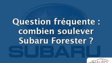 Question fréquente : combien soulever Subaru Forester ?