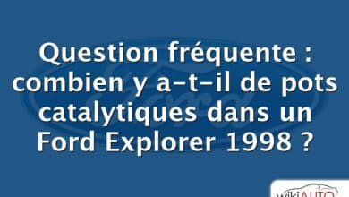 Question fréquente : combien y a-t-il de pots catalytiques dans un Ford Explorer 1998 ?