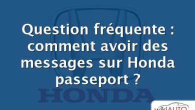 Question fréquente : comment avoir des messages sur Honda passeport ?
